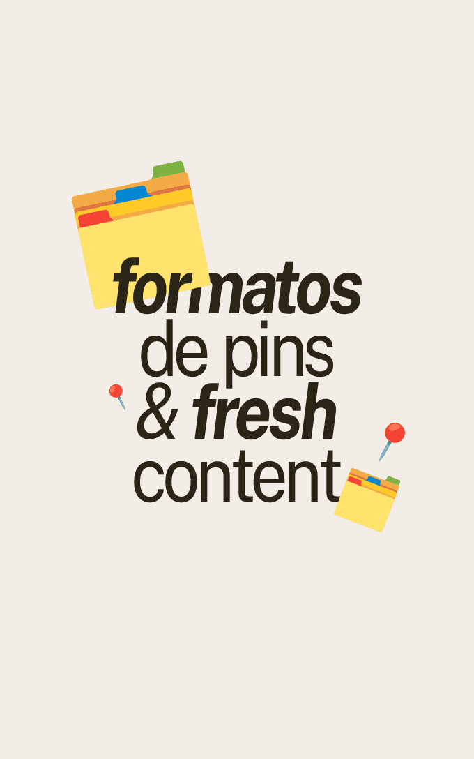 Formatos de Pins & Fresh Content