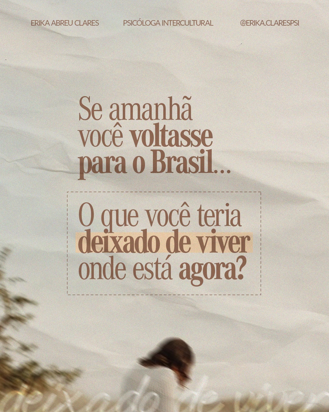 Pergunta sobre o que deixaria de viver antes de voltar ao Brasil do projeto ERIKA ABREU CLARES